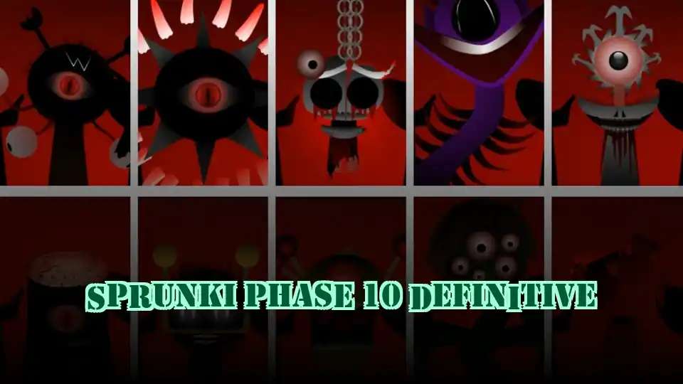 Sprunki Phase 10 Definitive