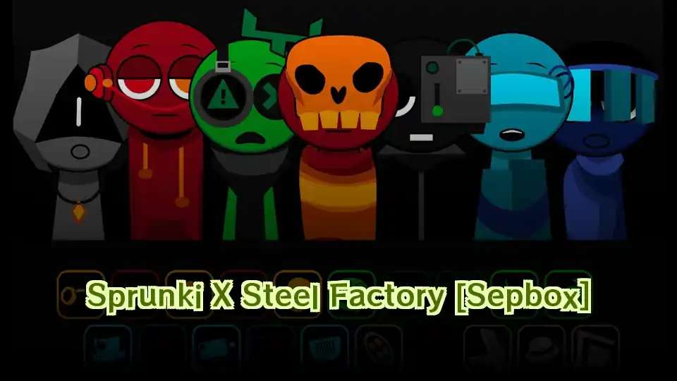 Sprunki X Steel Factory [Sepbox]