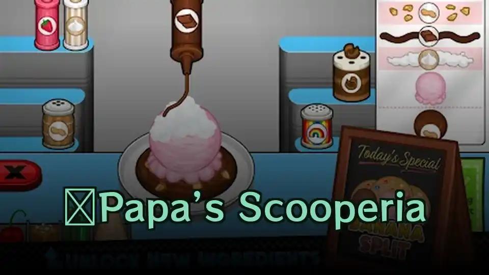 ​Papa’s Scooperia