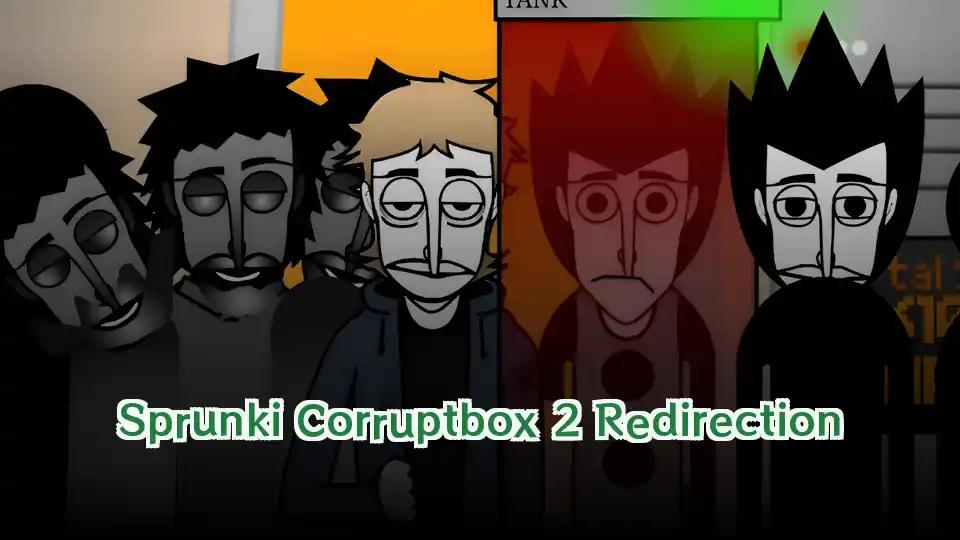 Sprunki Corruptbox 2 Redirection