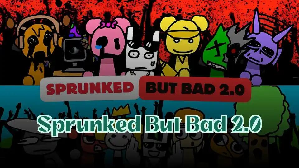 Sprunked But Bad 2.0